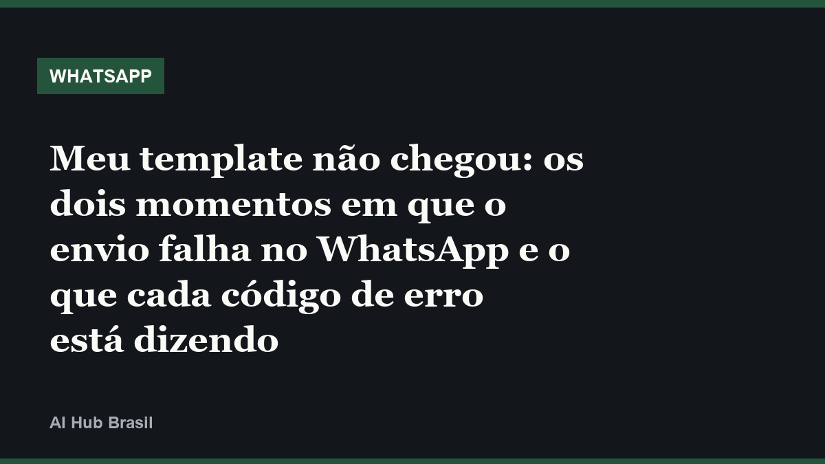 Meu template não chegou: os dois momentos em que o envio falha no WhatsApp e o que cada código de erro está dizendo