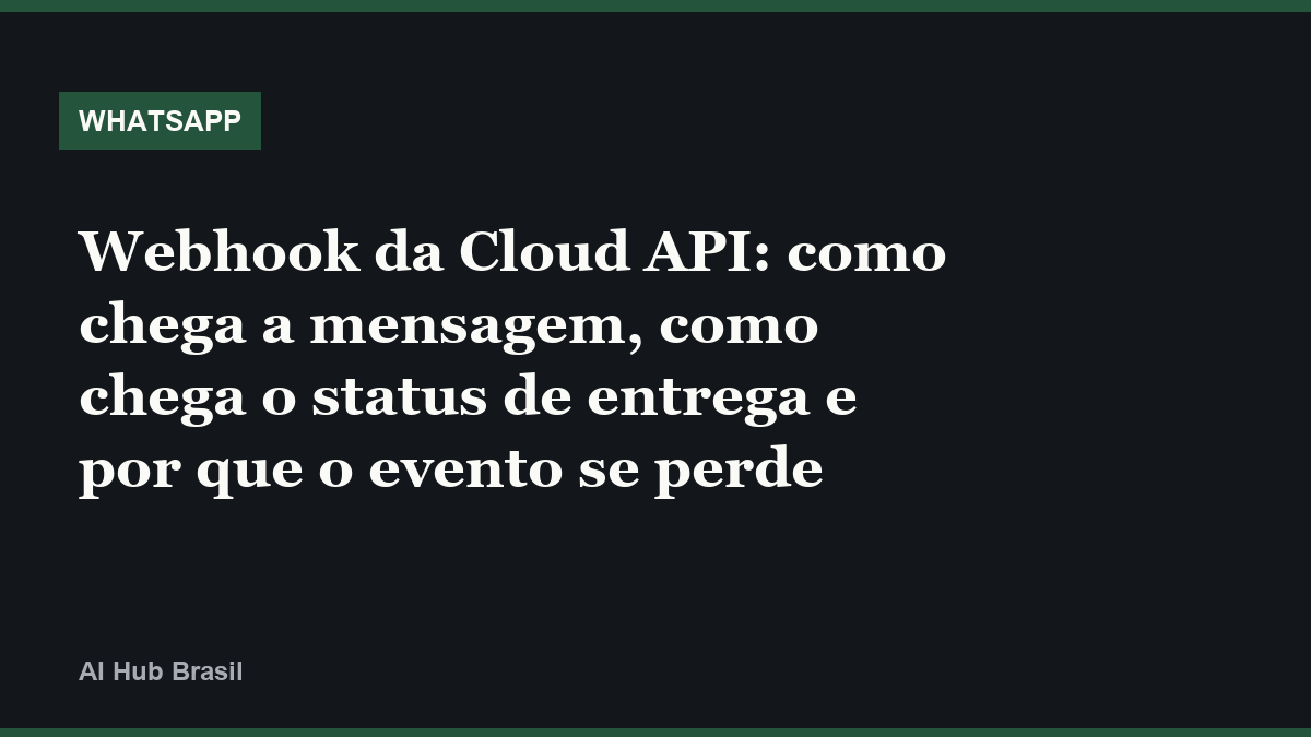 Webhook da Cloud API: como chega a mensagem, como chega o status de entrega e por que o evento se perde