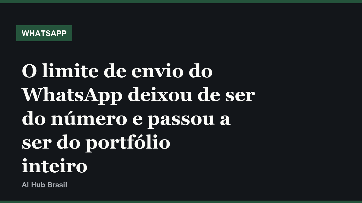 O limite de envio do WhatsApp deixou de ser do número e passou a ser do portfólio inteiro